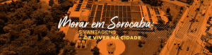 Morar em Sorocaba: 5 vantagens de viver na cidade