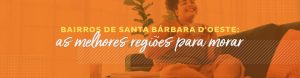 Bairros de Santa Bárbara d’Oeste: as melhores regiões para morar