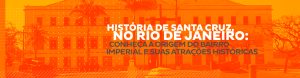 História de Santa Cruz, no Rio de Janeiro: Conheça a origem do bairro imperial e suas atrações históricas