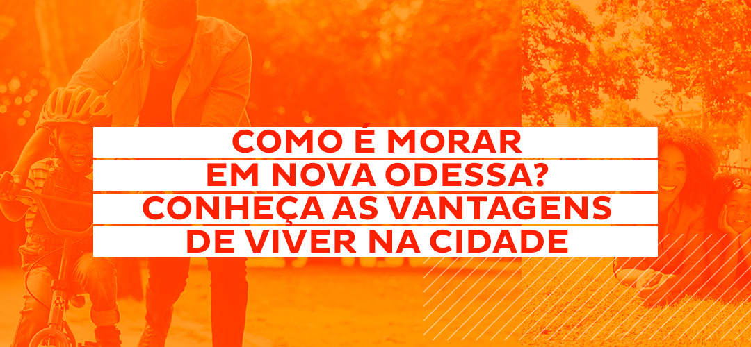 8 motivos para morar em Nova Odessa