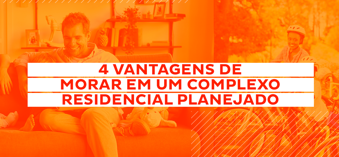 4 vantagens de morar em um complexo residencial planejado